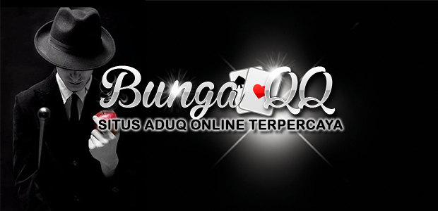 SITUS ADUQ ONLINE TERPERCAYA - Mencoba Keberuntungan di BungaQQ