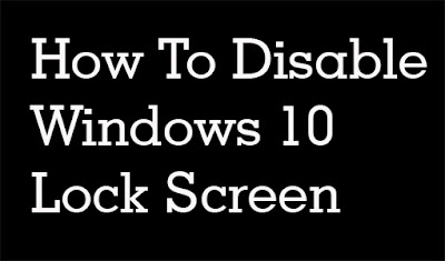 How To Disable Windows 10 Lock Screen