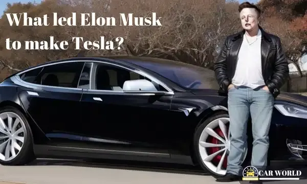 What led Elon Musk to make Tesla?