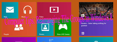 Computer Tips: Rearranging Tile Groups in Windows 8