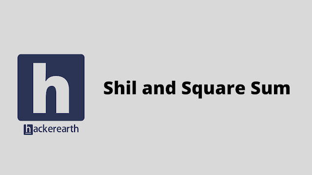 HackerEarth Shil and Square Sum problem solution