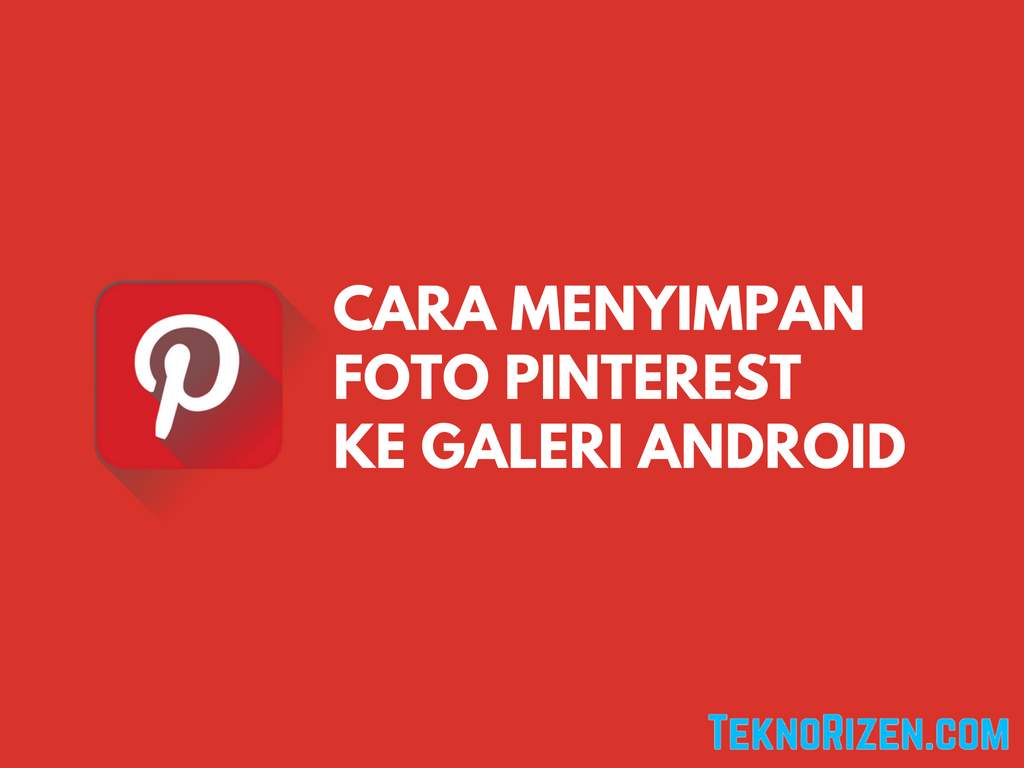 Cara Menyimpan Gambar Dari Pinterest Ke Galeri HP TeknoRizencom