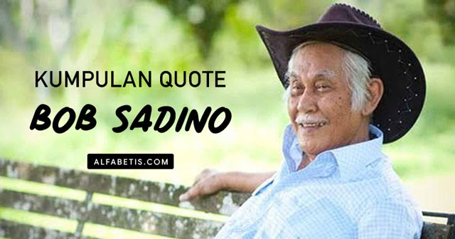 Kumpulan Quotes Bob Sadino Tentang Bisnis dan Usaha 