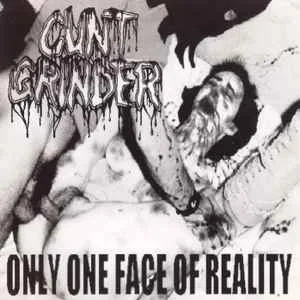 Cuntgrinder - Only one face of reality (1999)