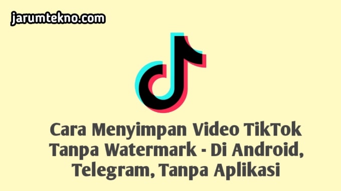 Cara Menyimpan Video Tiktok Tanpa Watermark