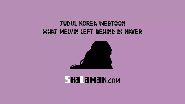 Judul Korea Webtoon What Melvin Left Behind di Naver