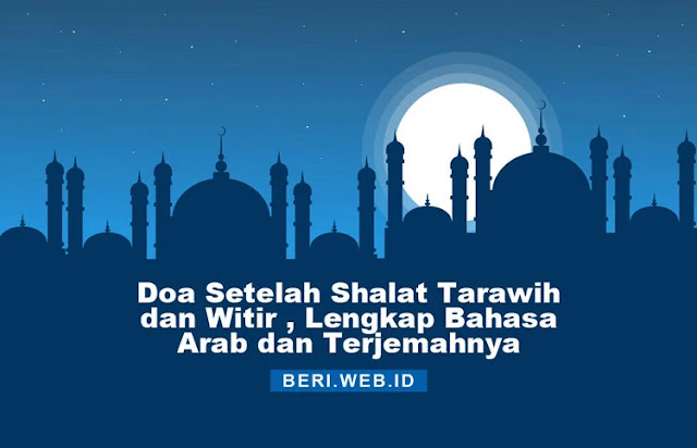 Berikut adalah bacaan doa sesudah shalat tarawih dan salat witir. Doa ini dilengkapi dengan bahasa arab dan terjemahnya.