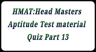 Head Master Aptitude Test (HMAT):Quiz Part-13