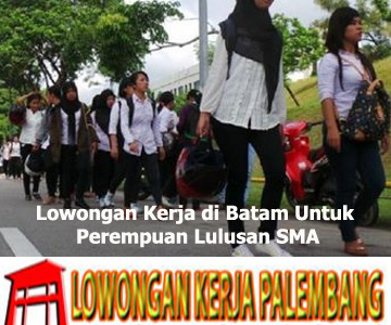 Lowongan Kerja di Batam Untuk Perempuan Lulusan SMA