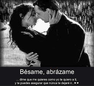 Bésame, Abrázame... dime que Me quieres Como yo a ti Te quiero y Te Puedes Asegurar que Nunca te Dejaré Ir.