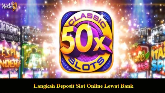 Langkah Deposit Slot Online Lewat Bank