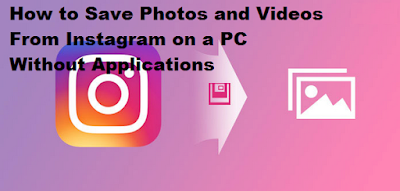 How to Save Photos and Videos from Instagram on a PC without Applications