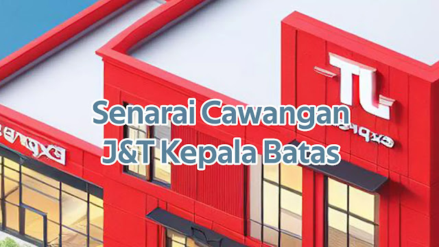 Senarai Cawangan J&T Kepala Batas