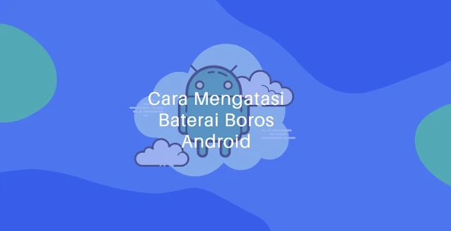 cara mengatasi baterai boros Android