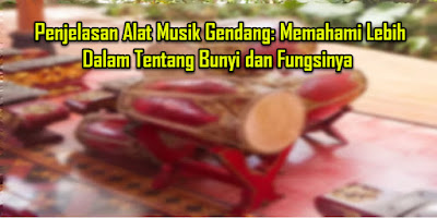 Penjelasan Alat Musik Gendang Memahami Lebih Dalam Tentang Bunyi dan Fungsinya