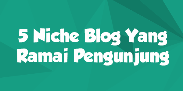 Niche Blog Paling Banyak Pengunjung Sekarang