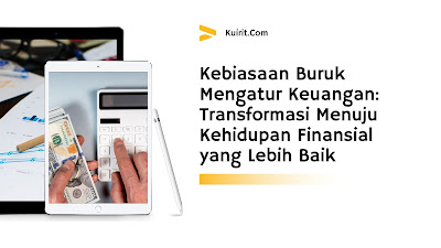 Kebiasaan Buruk Mengatur Keuangan: Transformasi Menuju Kehidupan Finansial yang Lebih Baik