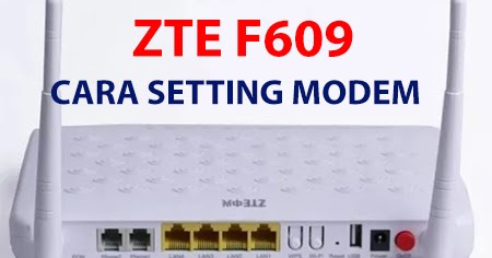 Cara Setting Modem Indihome ZTE F609 - pakiqin.com