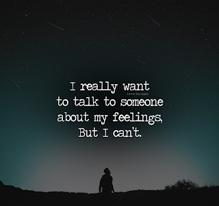 i really want to talk to someone about my feelings, but i can't
