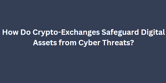How Do Crypto-Exchanges Safeguard Digital Assets from Cyber Threats?