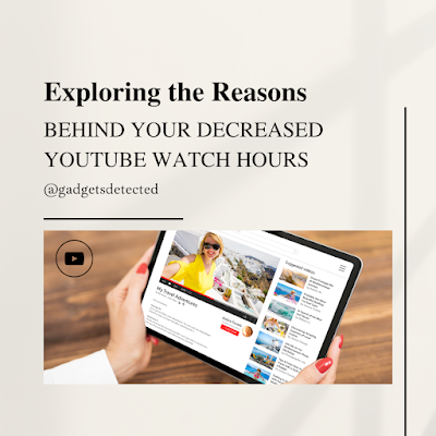 Exploring the Reasons Behind Your Decreased YouTube Watch Hours
