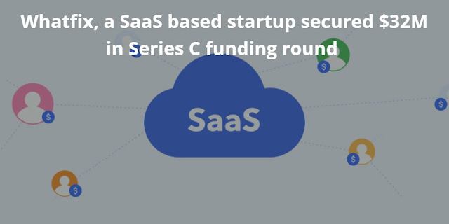 Whatfix, a SaaS based startup secured $32M in Series C funding round 