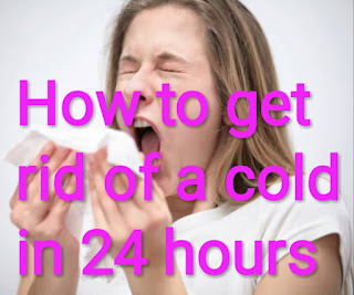 How to get rid of a cold in 24 hours