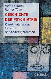 Geschichte der Psychiatrie: Krankheitslehren, Irrwege, Behandlungsformen