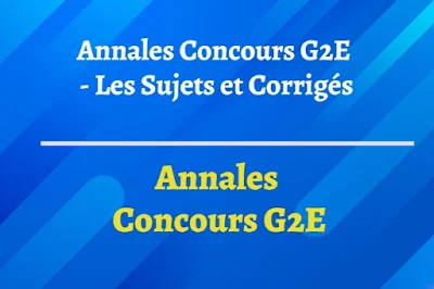 Annales Concours G2E - Les Sujets et Corrigés