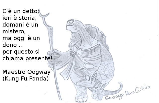 La saggezza nei cartoon: C'è un detto: ieri è storia, domani è un mistero, ma oggi è un dono ... per questo si chiama presente!  Maestro Oogway