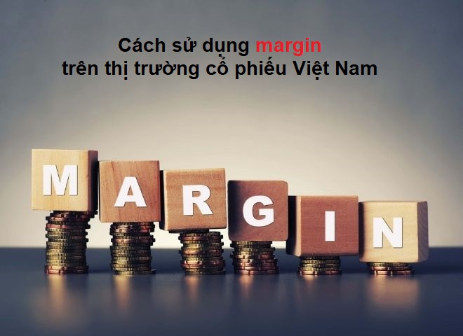 Cách sử dụng margin trên thị trường cổ phiếu Việt Nam