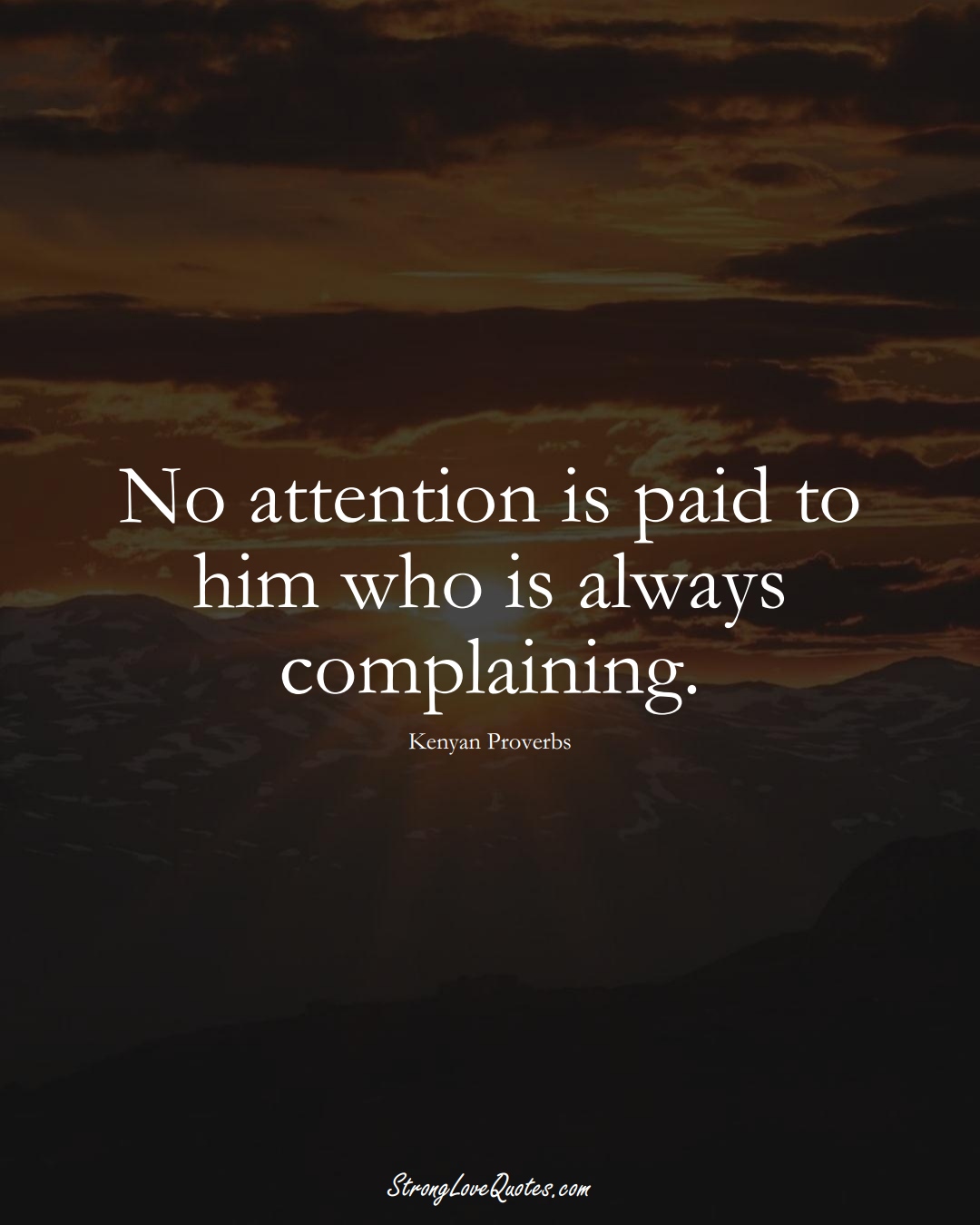 No attention is paid to him who is always complaining. (Kenyan Sayings);  #AfricanSayings