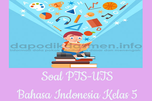 Soal PTS UTS Bahasa Indonesia Kelas 5 Semester 1 SD MI Tahun 2019-2020