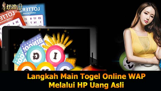 Langkah Main Togel Online WAP Melalui HP Uang Asli