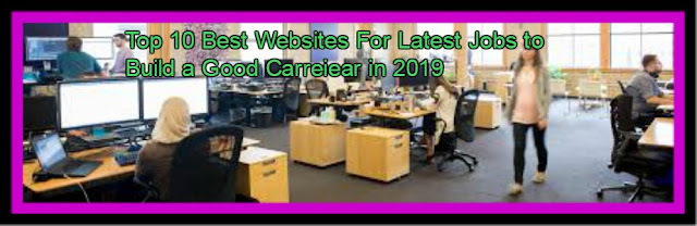 Top 10 Best Websites For Latest Jobs to Build a Good Carreiear in 2019