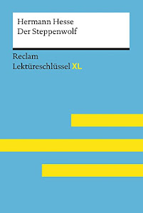 Der Steppenwolf von Hermann Hesse: Lektüreschlüssel mit Inhaltsangabe, Interpretation, Prüfungsaufgaben mit Lösungen, Lernglossar. (Reclam Lektüreschlüssel XL)
