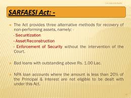 Securitisation and Reconstruction of Financial Assets and Enforcement of Security Interest Act ,2002,  (SARFASI) 