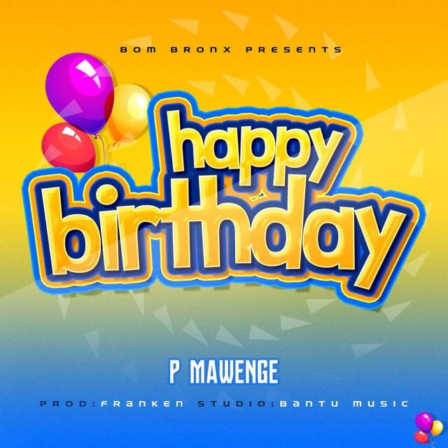 AUDIO | P Mawenge - Happy Birthday | Mp3 DOWNLOAD