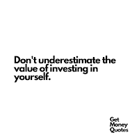 Don't underestimate the value of investing in yourself.