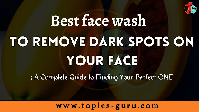 best face wash to remove dark spots on our face?