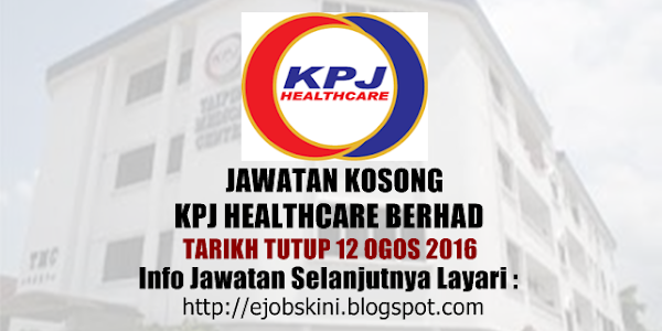 Jawatan Kosong KPJ Healthcare Berhad - 12 Ogos 2016