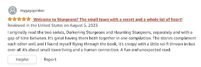 Screenshot of Sturgeons the complete serials review by my gay opinion reads,  Welcome to Sturgeons? The small town with a secret and a whole lot of heart! I originally read the two serials, Darkening Sturgeons and Haunting Sturgeons, separately and with a gap of time between. It's great having them both together in one compilation. The stories compliment each other well and I found myself flying through the book, it's creepy with a little sci-fi thrown in but over all it's about small town living and a human connection. A fun and unexpected read.