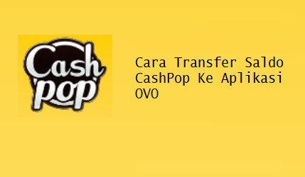 Cara Transfer Saldo CashPop Ke Aplikasi OVO