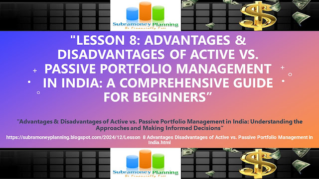 Lesson 8 Advantages & Disadvantages of Active vs. Passive Portfolio Management in India A Comprehensive Guide FOR BEGINNERS
