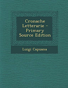 Vedi recensione Cronache Letterarie - Primary Source Edition Libro di Luigi Capuana