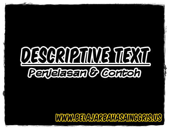 Descriptive Text, Penjelasan + Contoh