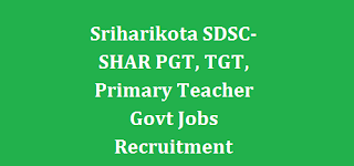 Sriharikota, Satish Dhawan Space Centre PGT, TGT, Primary Teacher Govt Jobs Recruitment 2022-Apply Online for AP Govt Jobs