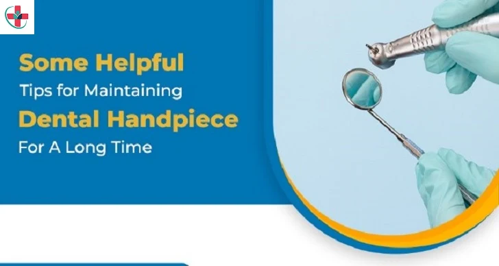 Some Helpful Tips for Maintaining Dental Handpiece For A Long Time