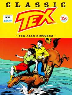 Tex Classic 16 [Tex alla riscossa] - 29 Settembre 2017 | ISSN 2532-1161 | CBR 215 dpi | Quindicinale | Fumetti Classici | Universo Bonelli | Western
Numero volumi : IN CORSO
Tex Classic è una collana edita dalla Bonelli che ogni quattordici giorni ripropone– in edicola e in fumetteria – la nascita di un mito, offrendo la possibilità di leggere o rileggere tutte le avventure del Ranger creato da Gianluigi Bonelli e Aurelio Galleppini, in volumi di 64 pagine a colori, presentate in un’elegante veste «vintage», racchiusa da copertine che recuperano persino alcune rare illustrazioni firmate Galep.