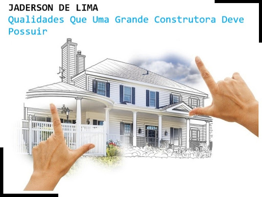 Jaderson de Lima- Qualidades que uma grande construtora deve possuir